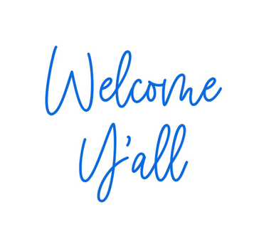 Custom Neon: Welcome 
Y'all