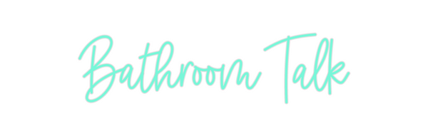 Custom Neon: Bathroom Talk