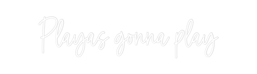 Custom Neon: Playas gonna ...