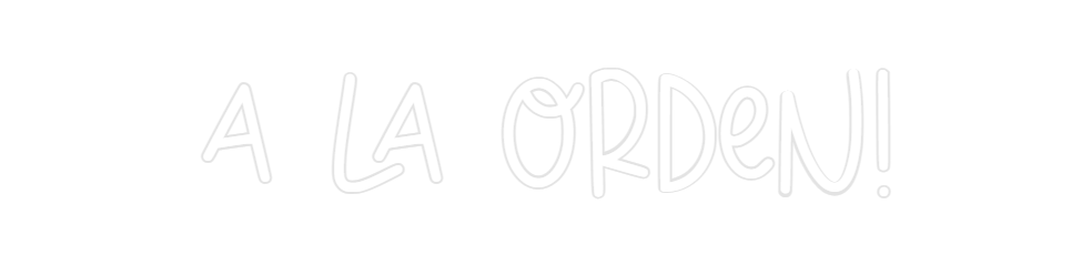 Custom Neon: A La Orden!