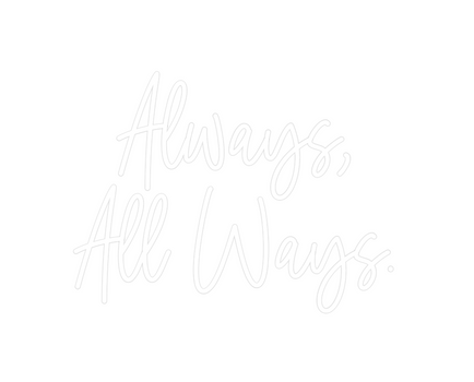 Custom Neon: Always,
All W...