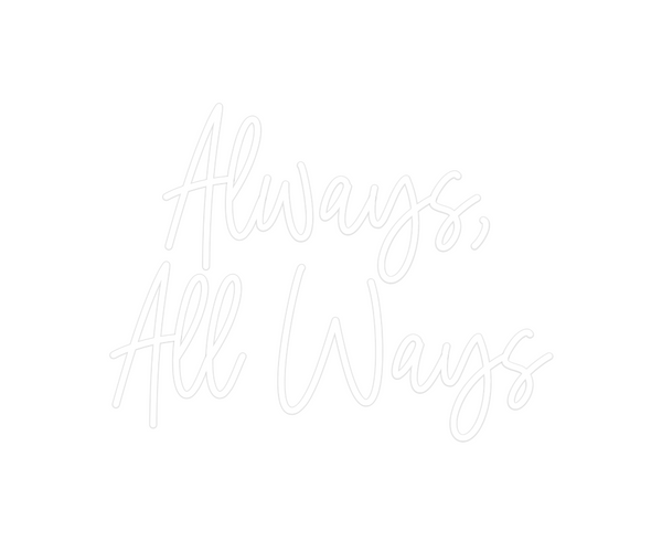 Custom Neon: Always,
All W...