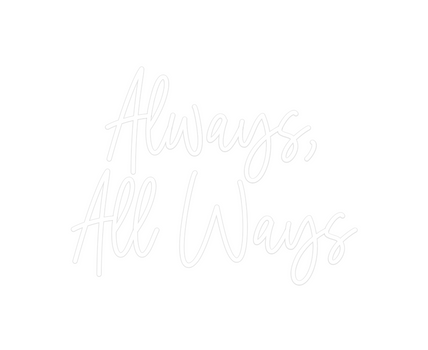 Custom Neon: Always,
All W...