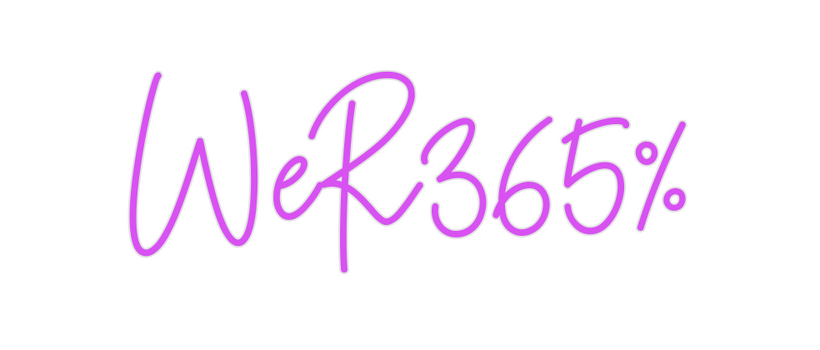 Custom Neon: WeR365%