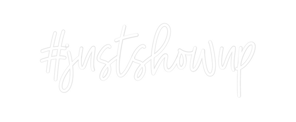 Custom Neon: #justshowup