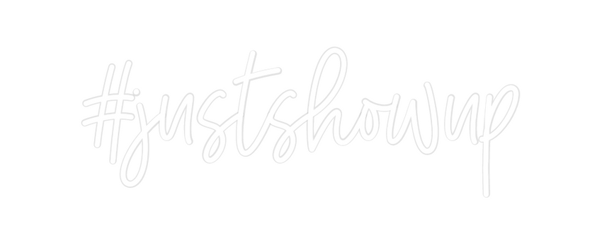 Custom Neon: #justshowup