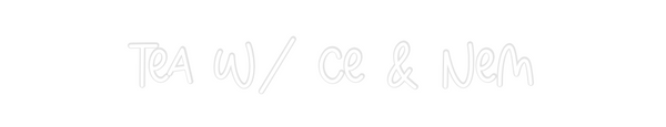 Custom Neon: Tea W/ Ce & N...