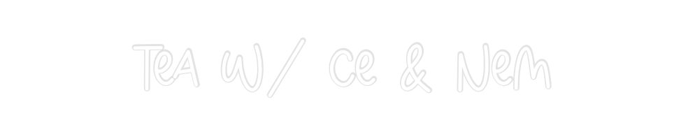 Custom Neon: Tea W/ Ce & N...