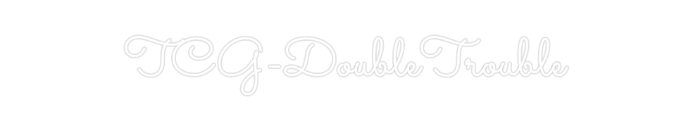 Custom Neon: TCG-DoubleTro...