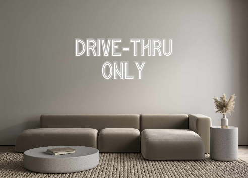 Custom Neon: Drive-Thru
Only