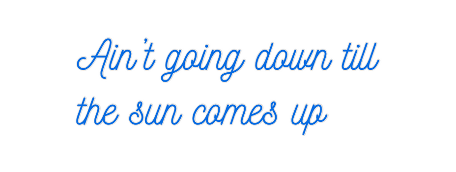 Custom Neon: Ain’t going d...