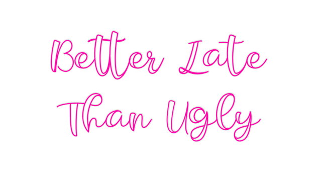 Custom Neon: Better Late
T...