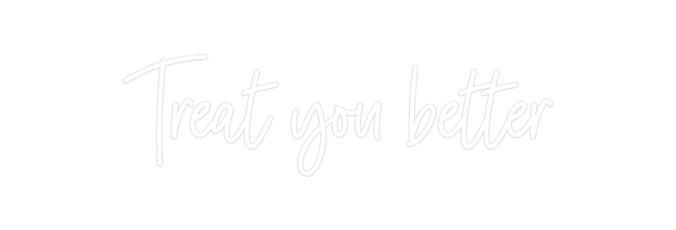 Custom Neon: Treat you bet...