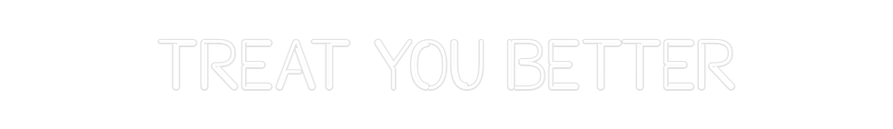 Custom Neon: Treat you bet...
