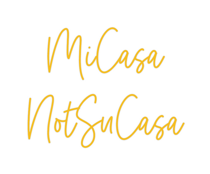 Custom Neon: MiCasa
NotSuC...
