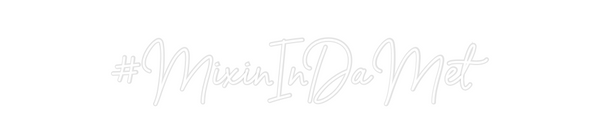 Custom Neon: #MixinInDaMet