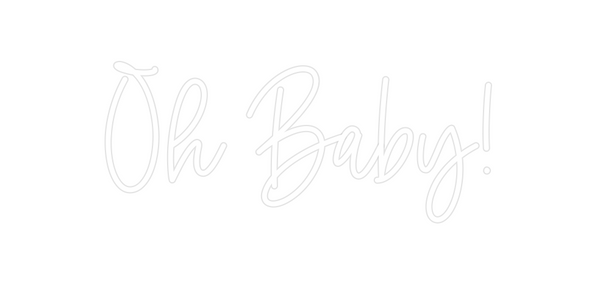 Custom Neon: Oh Baby!