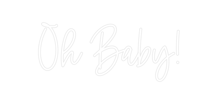 Custom Neon: Oh Baby!