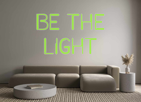 Custom Neon: Be the
Light