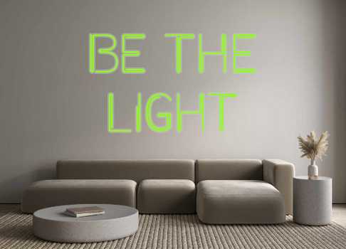 Custom Neon: Be the
Light