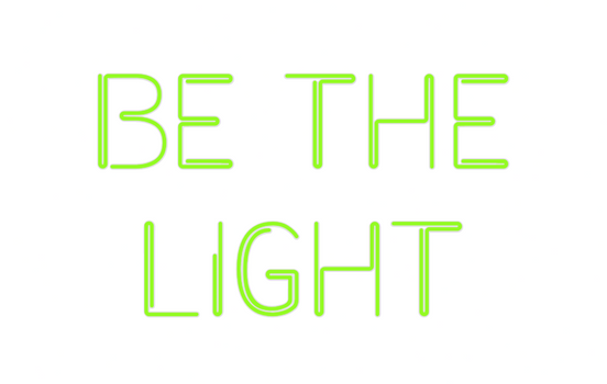 Custom Neon: Be the
Light