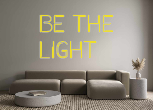 Custom Neon: Be the
Light