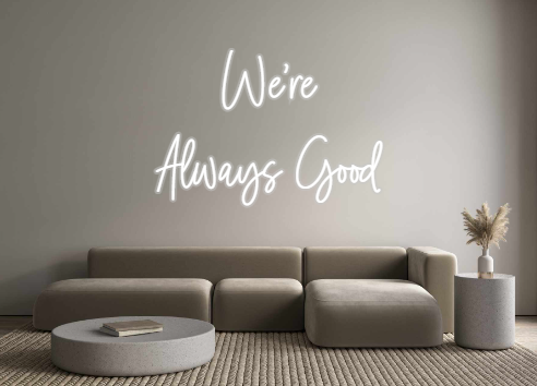Custom Neon: We're 
Always...