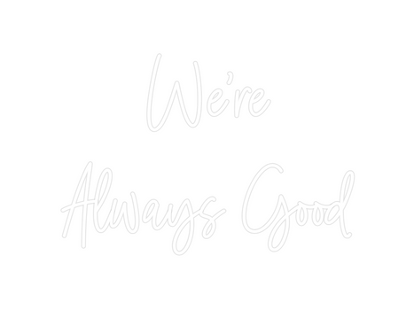 Custom Neon: We're 
Always...