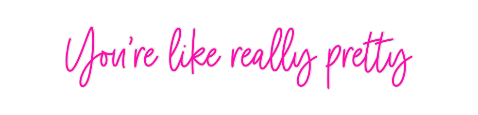 Custom Neon: You’re like r...