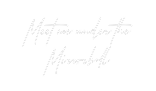 Custom Neon: Meet me under...