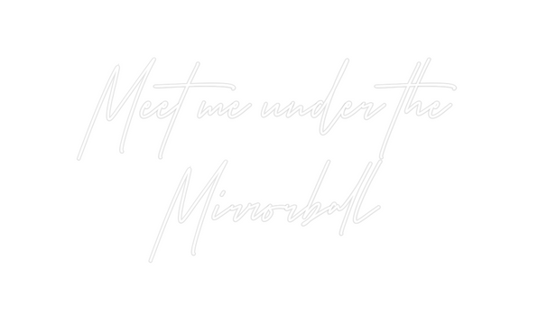 Custom Neon: Meet me under...