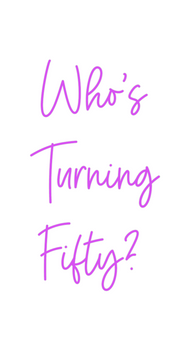 Custom Neon: Who's
Turning...