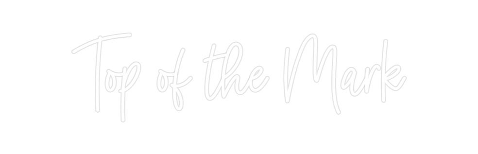 Custom Neon: Top of the Mark