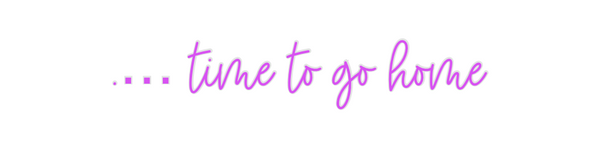 Custom Neon: .… time to go...