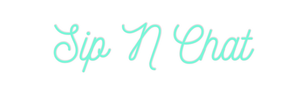 Custom Neon: Sip N Chat