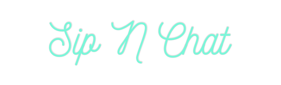 Custom Neon: Sip N Chat