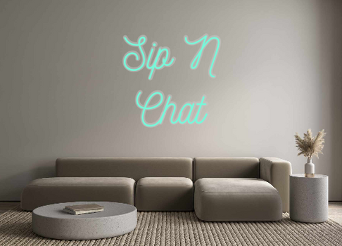 Custom Neon: Sip N
Chat