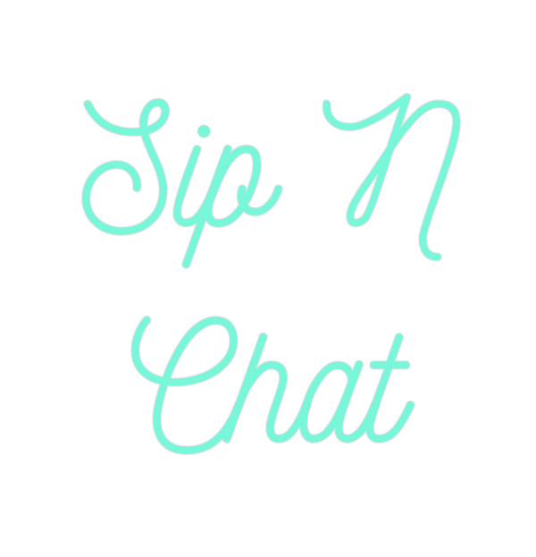 Custom Neon: Sip N
Chat