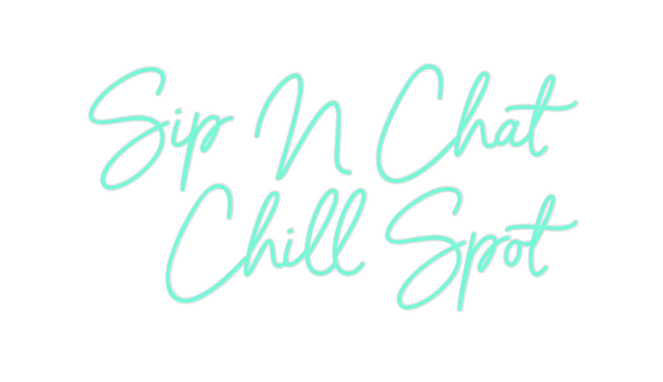 Custom Neon: Sip N Chat
Ch...