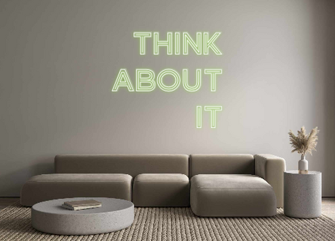 Custom Neon: Think
About 
It