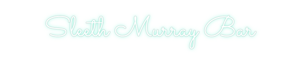 Custom Neon: Sleeth Murray...