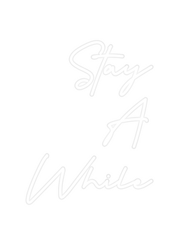 Custom Neon: Stay
A
While
