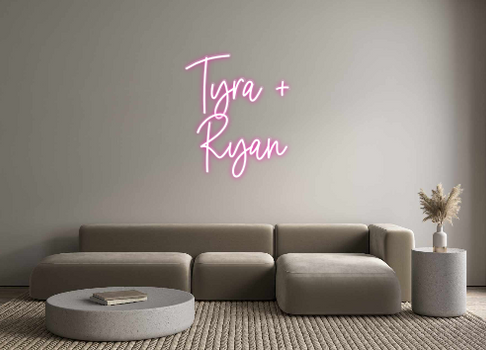Custom Neon: Tyra +
Ryan