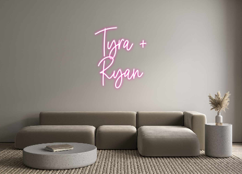 Custom Neon: Tyra +
Ryan