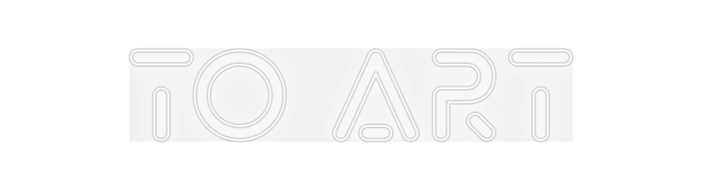 Custom Neon: TO ART