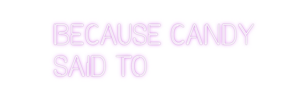 Custom Neon: Because Candy...