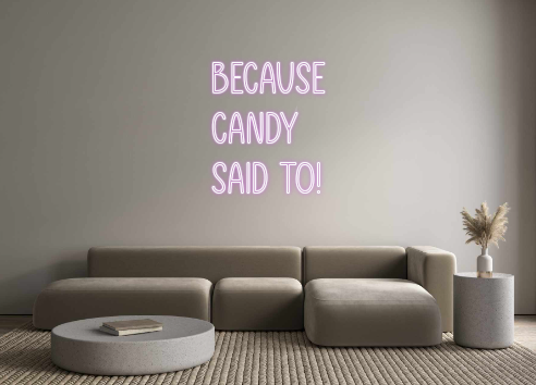Custom Neon: Because
Candy...