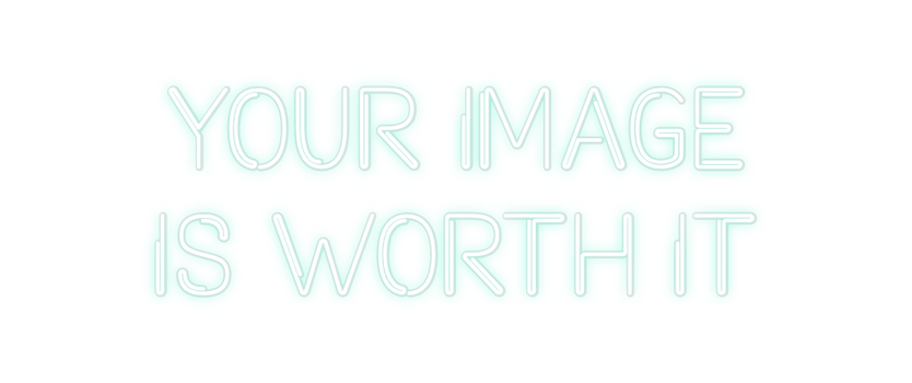 Custom Neon: Your image
is...