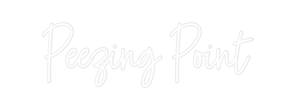 Custom Neon: Peezing Point