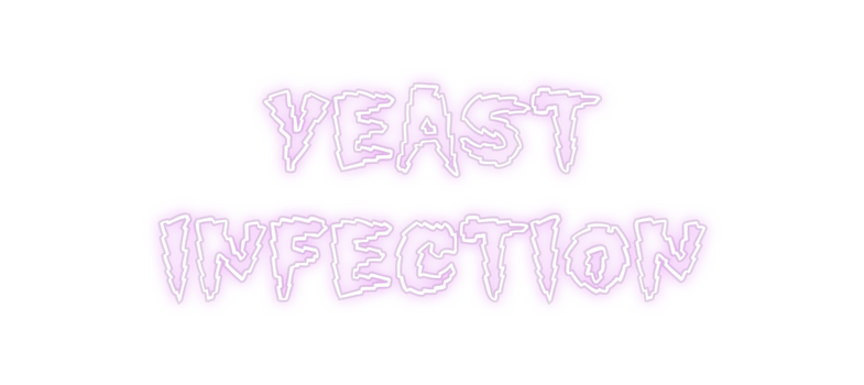 Custom Neon: YEAST
INFECTION
